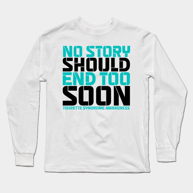 No Story Should End Too Soon Tourette Syndrome Awareness Long Sleeve T-Shirt by Geek-Down-Apparel